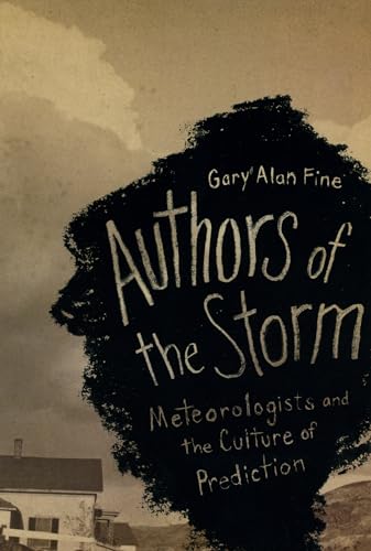 Authors of the Storm: Meteorologists and the Culture of Prediction von University of Chicago Press