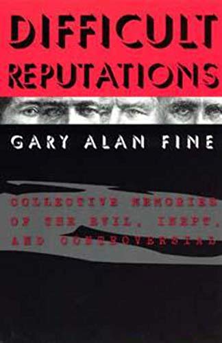 Difficult Reputations: Collective Memories of the Evil, Inept, and Controversial von University of Chicago Press