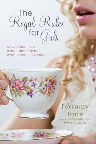 The Regal Rules for Girls: How to Find Love, a Life --and Maybe Even a Lord -- in London