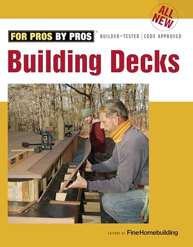 All New Building Decks: For Pros by Pros, Builder-tested / Code Approved