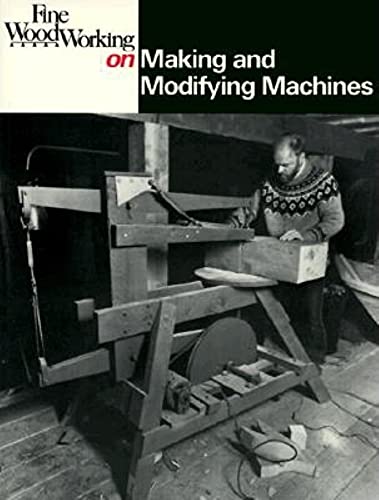 Fine Woodworking on Making and Modifying Machines