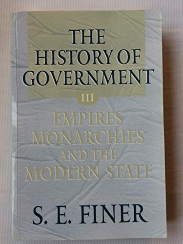 History of Government from the Earliest Times: Empires, Monarchies, and the Modern State (The History of Government from the Earliest Times)