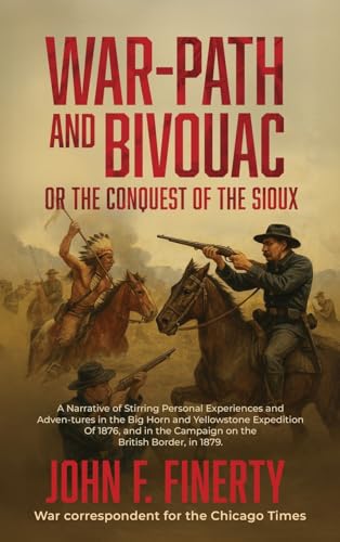 Warpath and Bivouac, or The Conquest of the Sioux von Antiquarius