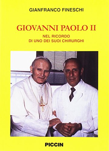 Giovanni Paolo II. Nel ricordo di uno dei suoi chirurghi von Piccin-Nuova Libraria