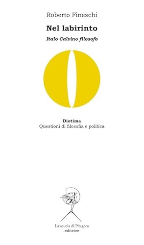 Nel labirinto. Italo Calvino filosofo (Diotima. Questioni di filosofia e politica) von La Scuola di Pitagora