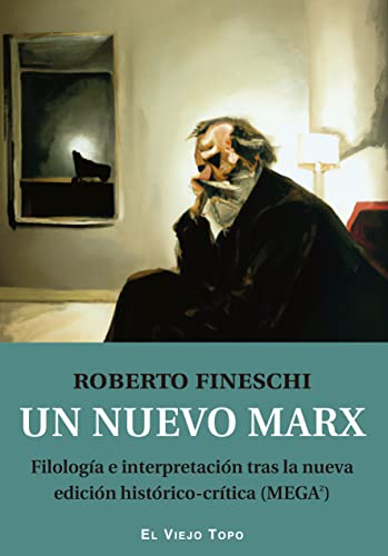 Un nuevo Marx: Filología e interpretación tras la nueva edición histórico-crítica (MEGA2) von VIEJO TOPO