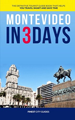 Montevideo in 3 Days: The Definitive Tourist Guide Book That Helps You Travel Smart and Save Time