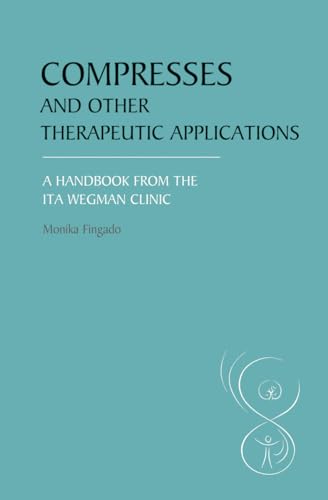 Compresses and other Therapeutic Applications: A Handbook from the Ita Wegman Clinic
