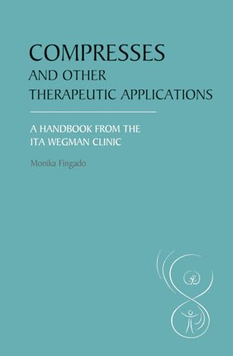 Compresses and other Therapeutic Applications: A Handbook from the Ita Wegman Clinic von Floris Books - Floris Books