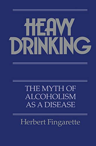 Heavy Drinking: The Myth of Alcoholism as a Disease von University of California Press