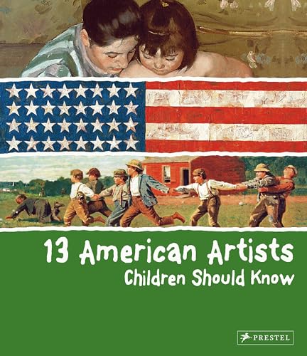13 American Artists Children Should Know: (The 13 Series) (13...children Should Know)