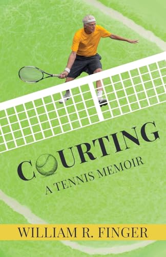 Courting: A Tennis Memoir von Atmosphere Press