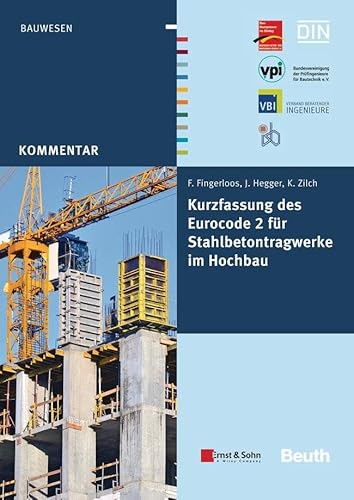 Kurzfassung des Eurocode 2 für Stahlbetontragwerke im Hochbau: Hrsg.: Deutscher Beton- und Bautechnik-Verein E.V gemeinsam mit BVPI, DBV, ISB, VBI (DIN Media Kommentar)