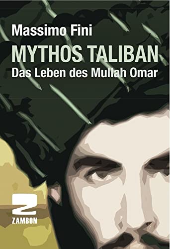 Mythos Taliban: Das Leben des Mullah Omar von Zambon Verlag + Vertrieb