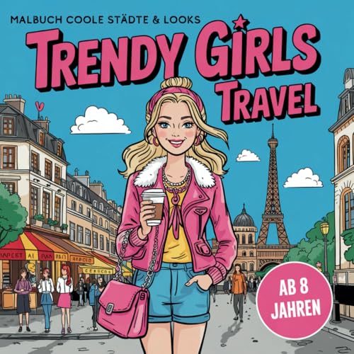 Trandy Girls Travel Malbuch für Coole Mädchen Geschenk ab 8 Jahren: Beschäftigungsbuch mit 50 Motiven (Coole Städte & tolle Looks) für Mädchen und Teenage