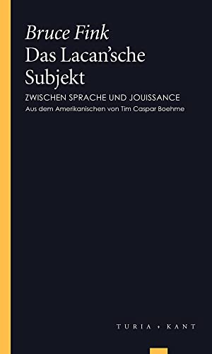Das Lacan’sche Subjekt: Zwischen Sprache und Jouissance (Turia Reprint)
