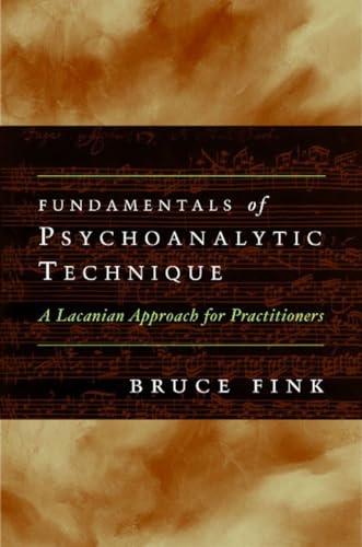 Fundamentals of Psychoanalytic Technique: A Lacanian Approach for Practitioners Fundamentals of Psychoanalytic Technique: A Lacanian Approach for Practitioners