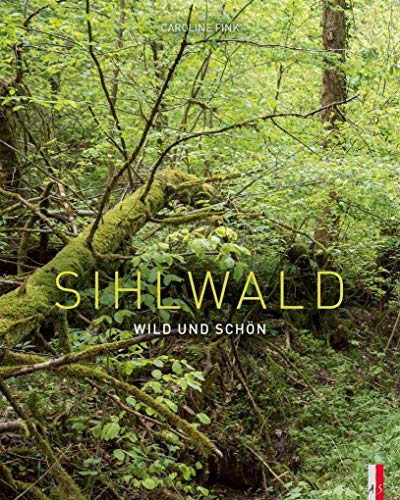 Sihlwald: Wild und schön von AS Verlag