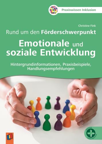 Rund um den Förderschwerpunkt Emotionale und soziale Entwicklung: Hintergrundinformationen, Praxisbeispiele, Handlungsempfehlungen (Sonderpädagogische Förderung - Emotional-soziale Entwicklung)
