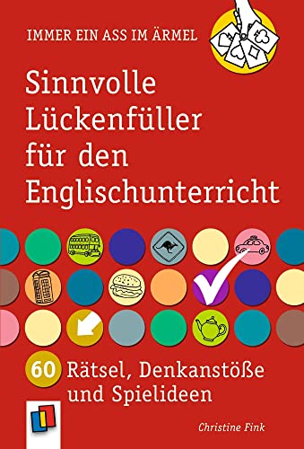 Sinnvolle Lückenfüller für den Englischunterricht: 60 Rätsel, Denkanstöße und Spielideen (Immer ein Ass im Ärmel)