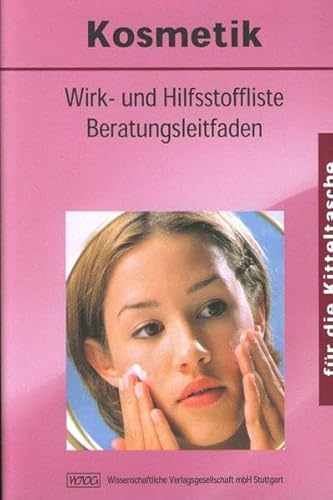 Kosmetik für die Kitteltasche: Wirk- und Hilfsstoffliste, Beratungsleitfaden von Wissenschaftliche Verlagsgesellschaft