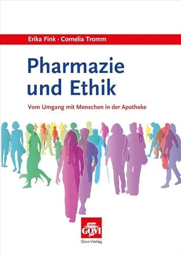 Pharmazie und Ethik: Vom Umgang mit Menschen in der Apotheke (Govi)