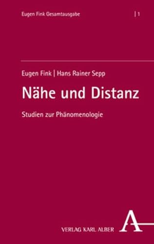 Nähe und Distanz: Studien zur Phänomenologie (Eugen Fink Gesamtausgabe) von Alber Karl