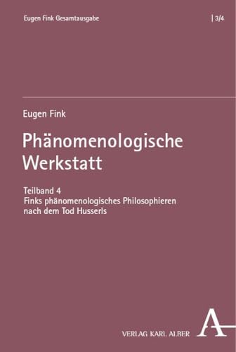 Phänomenologische Werkstatt: Teilband 4: Finks phänomenologisches Philosophieren nach dem Tod Husserls (Eugen Fink Gesamtausgabe)