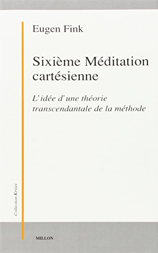 Sixième Méditation cartésienne. L'idée d'une théorie transcendantale de la méthode: Première partie, L'idée d'une théorie transcendentale de la méthode