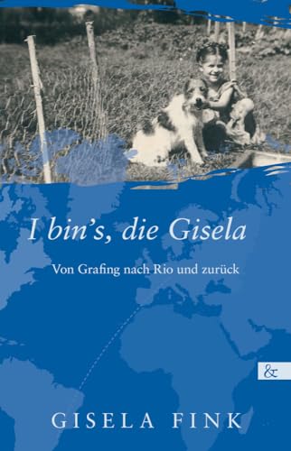 I bin's, die Gisela: Von Grafing nach Rio und zurück