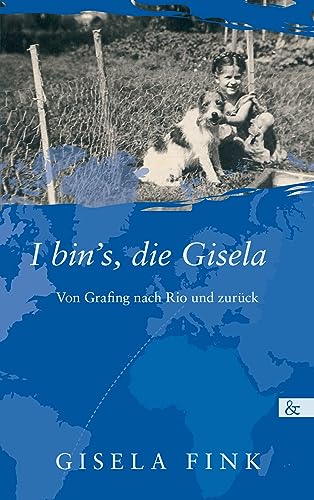 I bin's, die Gisela: Von Grafing nach Rio und zurück