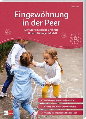 Eingewöhnung in der Peer: Der Start in Krippe und Kita mit dem Tübinger Modell (Praxisratgeber Kita) von Klett Kita GmbH