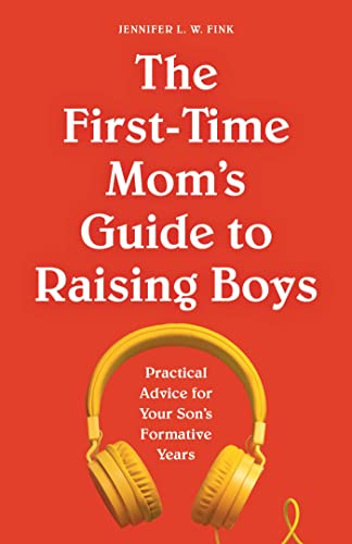 The First-Time Mom's Guide to Raising Boys: Practical Advice for Your Son's Formative Years von Rockridge Press