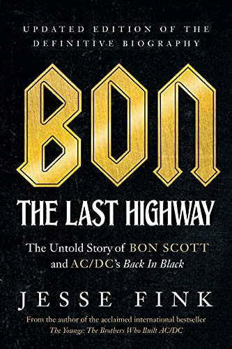 Bon: The Last Highway: the Untold Story of Bon Scott and Ac/Dc’s Back in Black
