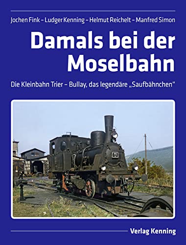 Damals bei der Moselbahn: Die Kleinbahn Trier – Bullay, das legendäre „Saufbähnchen“ von Kenning, L