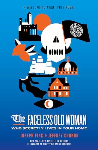 The Faceless Old Woman Who Secretly Lives in Your Home: A Welcome to Night Vale Novel