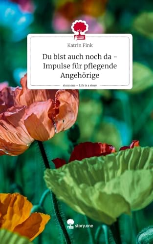 Du bist auch noch da - Impulse für pflegende Angehörige. Life is a Story - story.one von story.one publishing