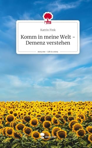 Komm in meine Welt - Demenz verstehen. Life is a Story - story.one von story.one publishing