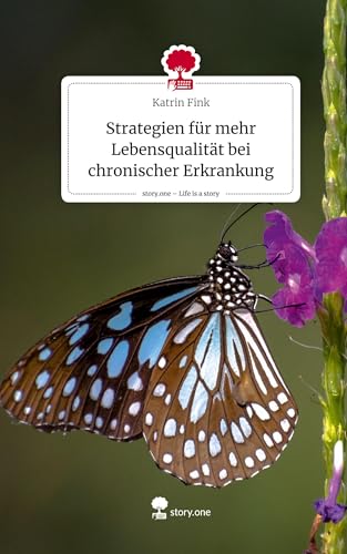 Strategien für mehr Lebensqualität bei chronischer Erkrankung. Life is a Story - story.one von story.one publishing