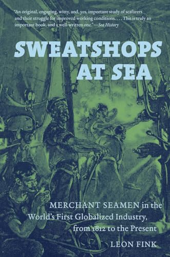 Sweatshops at Sea: Merchant Seamen in the World's First Globalized Industry, from 1812 to the Present von University of North Carolina Press