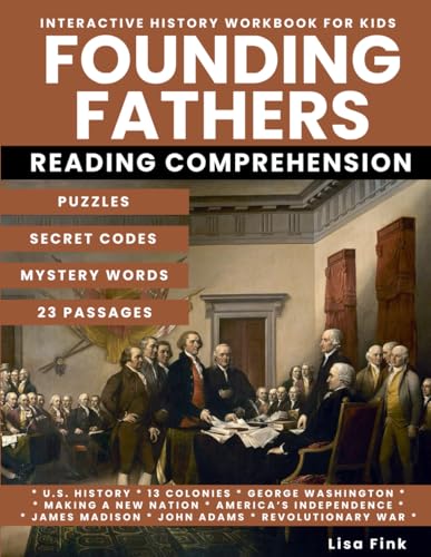 Founding Fathers Interactive History Workbook for Kids: Puzzles and Secret Codes, Reading Comprehension, Homeschool Curriculum, George Washington, ... a New Nation, 13 Colonies, US Constitution von Independently published