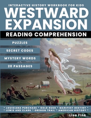 Westward Expansion Interactive American History Workbook for Kids: Puzzles and Secret Codes, Reading Comprehension, Homeschool Curriculum, US History, ... Rush, Louisiana Purchase, Lewis and Clark von Independently published