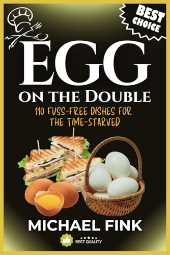 Egg on the Double: 110 Fuss-Free Dishes for the Time-Starved: From Beginner to Pro in Every Step Egg on the Double: 110 Fuss-Free Dishes for the Time-Starved: From Beginner to Pro in Every Step von Independently published