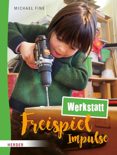 Freispiel-Impulse: Werkstatt Freispiel-Impulse: Werkstatt von VERLAG HERDER GMBH