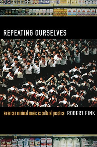 Repeating Ourselves: American Minimal Music as Cultural Practice von University of California Press