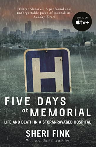 Five Days at Memorial: Life and Death in a Storm-Ravaged Hospital