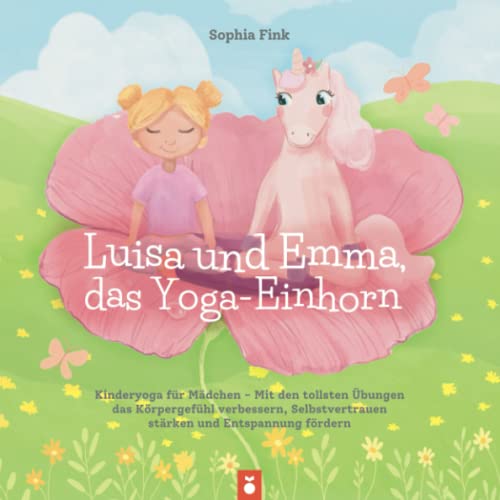 Luisa und Emma, das Yoga-Einhorn: Kinderyoga für Mädchen - Mit den tollsten Übungen das Körpergefühl verbessern, Selbstvertrauen stärken und Entspannung fördern von Orange Orchard Verlag