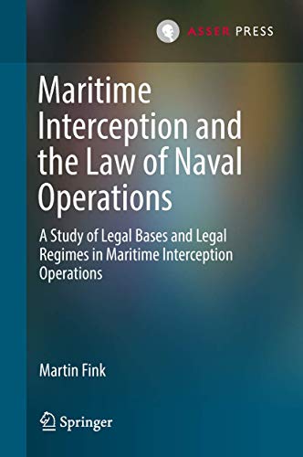 Maritime Interception and the Law of Naval Operations: A Study of Legal Bases and Legal Regimes in Maritime Interception Operations von T.M.C. Asser Press