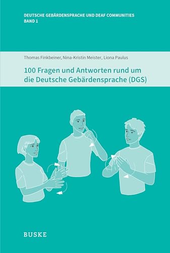 100 Fragen und Antworten rund um die Deutsche Gebärdensprache (DGS) (Deutsche Gebärdensprache und Deaf Communities) von Buske, H