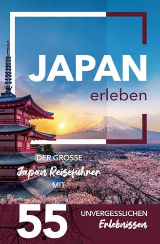 Japan erleben - Der große Japan Reiseführer mit 55 unvergesslichen Erlebnissen von Gamikaze Scheidegger